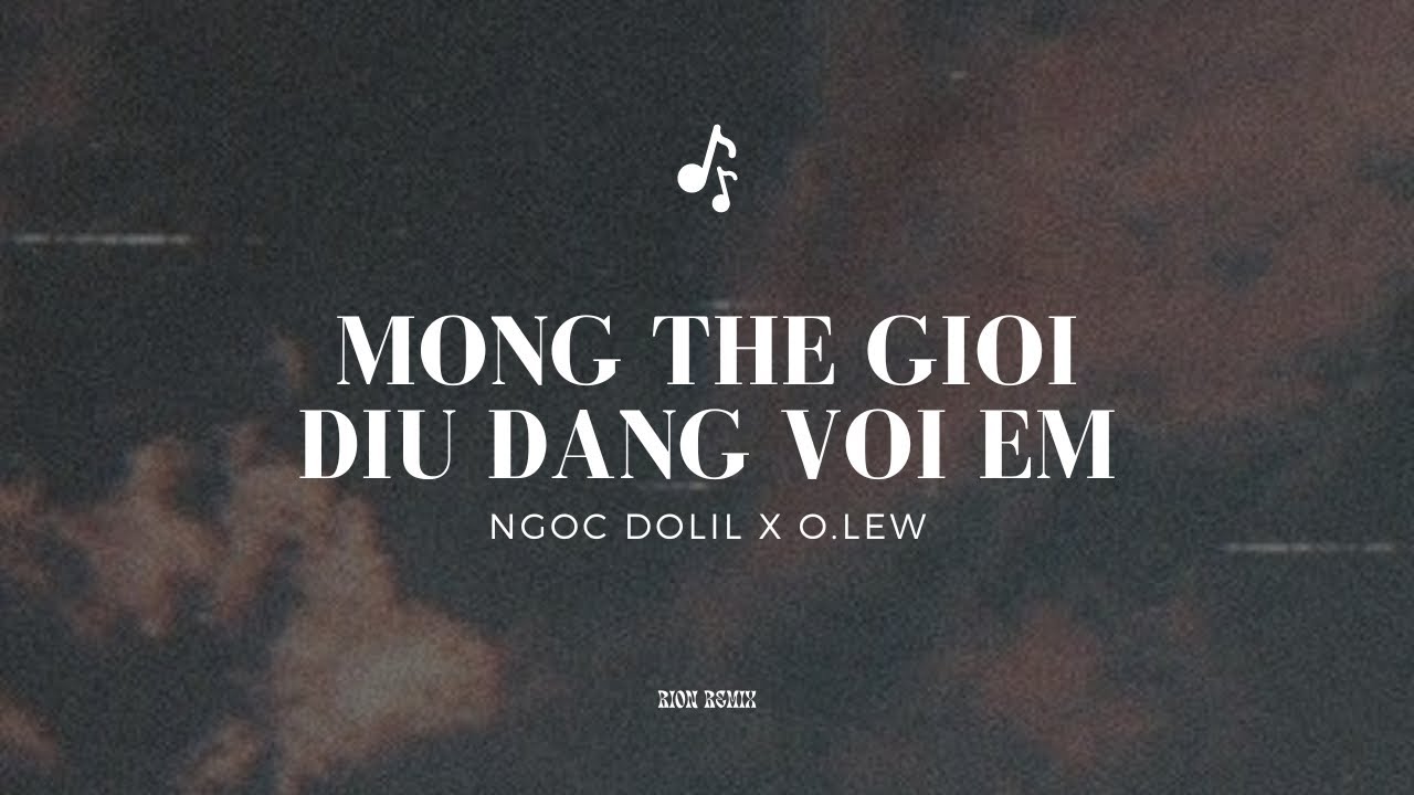 Ngọc Dolil x O.lew - mong thế giới dịu dàng với em ( lofi ver by Rion)