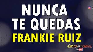 Nunca te quedas - Frankie ruiz ( Salsa con letra )