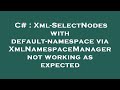 C  xmlselectnodes with defaultnamespace via xmlnamespacemanager not working as expected