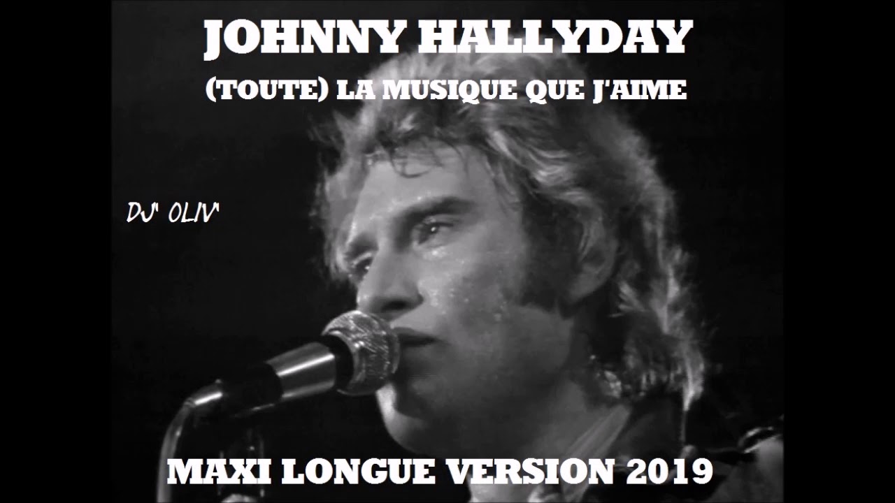 Youtube Toute La Musique Que J Aime Johnny Hallyday toute La musique que j aime Maxi Longue Version 2019 Dj