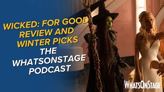 Wicked For Good Good Or Bad? Andop Non-Festive Shows To See This Christmas On The Podcast