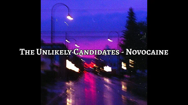 The Unlikely Candidates - Novocaine (Lyrics)