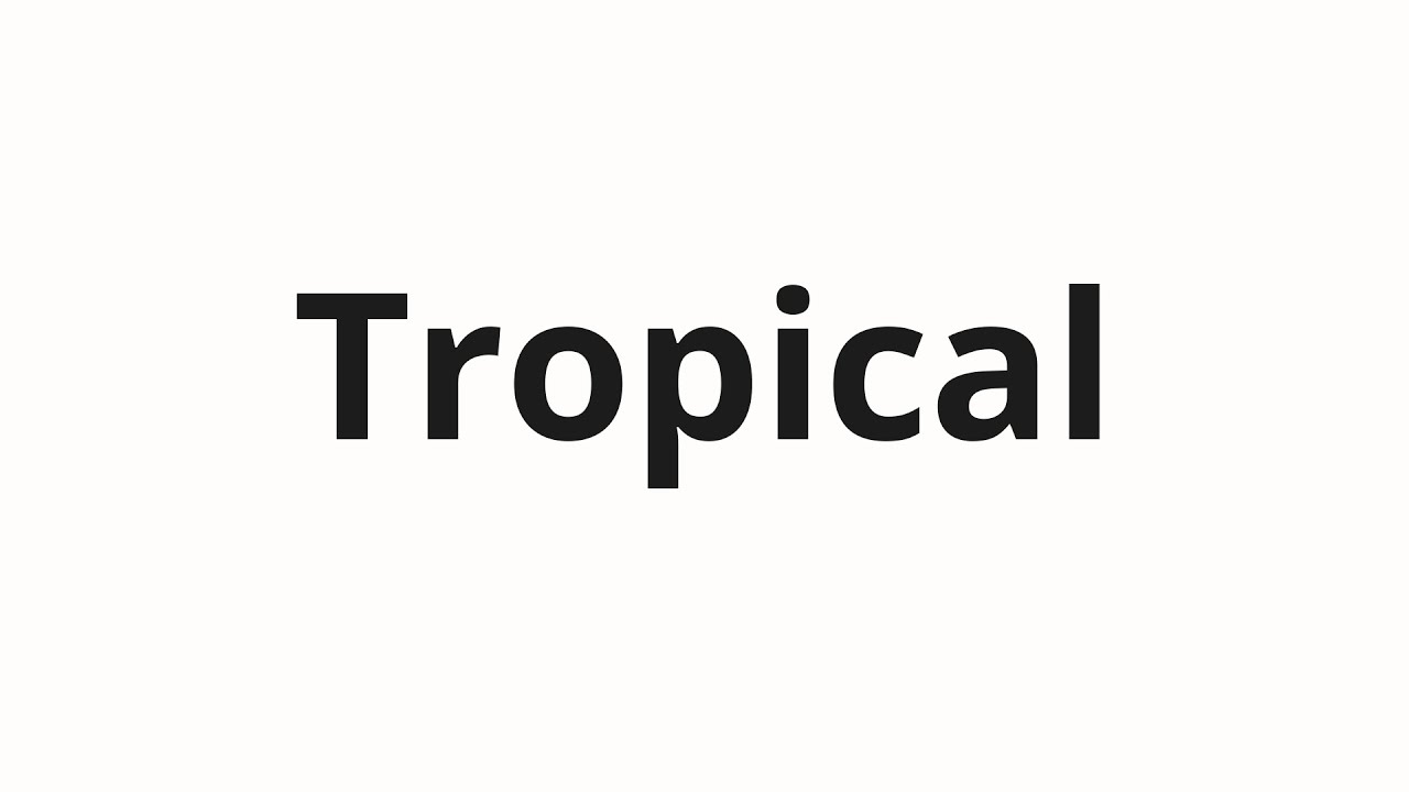 How to pronounce Tropical - YouTube