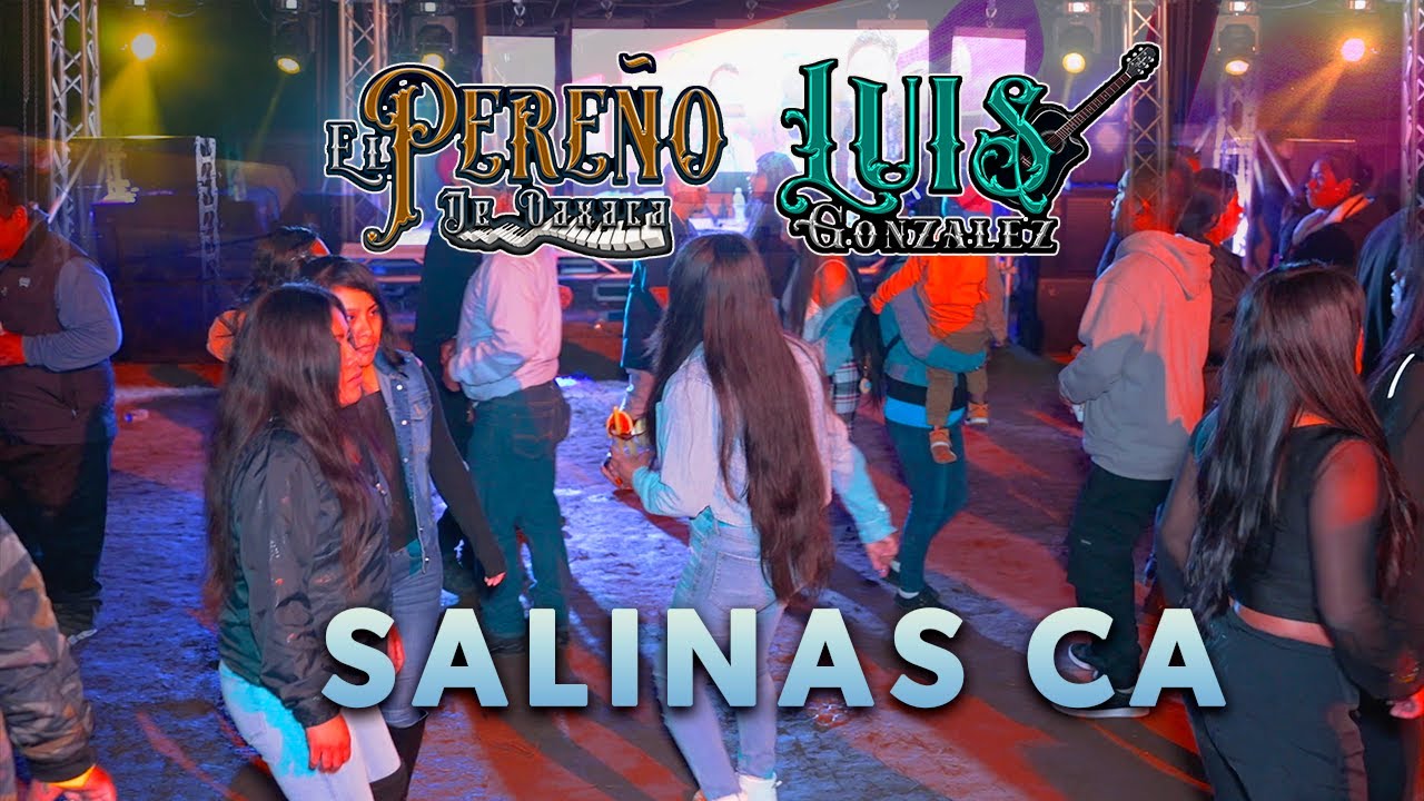 EL PEREÑO DE OAXACA Y LUIS GONZALES EN SALINAS CA
