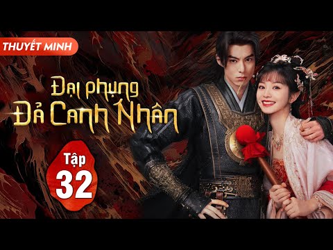 (Thuyết Minh) ĐẠI PHỤNG ĐẢ CANH NHÂN - Tập 32 | Vương Hạc Đệ, Điền Hi Vi | Siêu Phẩm Phim Cổ Trang
