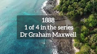 1888 What really happened? Part 1 of 4 - Dr Graham Maxwell