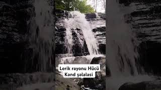 Lerik Rayonu Hücü Kənd Şəlaləsi