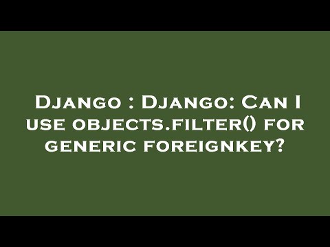 Django : Django: Can I use objects.filter() for generic foreignkey?
