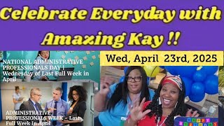 April 23rd,  2025 National Administrative Professional Day Celebrated by Amazing Kay