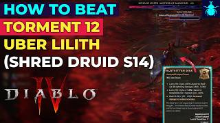 Diablo 4: How to Beat Torment 12 Uber Lilith (Shred Druid Guide Season 14)
