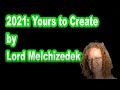 2021: Yours to Create | Lord Melchizedek via Natalie Glasson