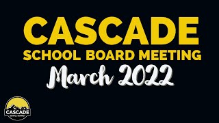 Cascade School Board Meeting: March 2022