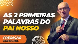 As Duas Primeiras Palavras Do Pai Nosso  Pregao  Pr Geziel Gomes