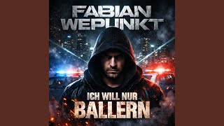 ICH WILL NUR BALLERN - Fabian Wepunkt