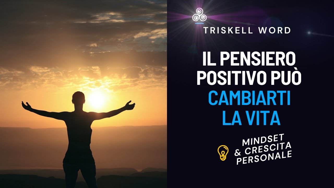 Cambia la tua vita con il Pensiero Positivo - YouTube