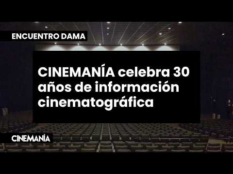 ENCUENTRO | CINEMANÍA celebra 30 años de información cinematográfica junto a DAMA