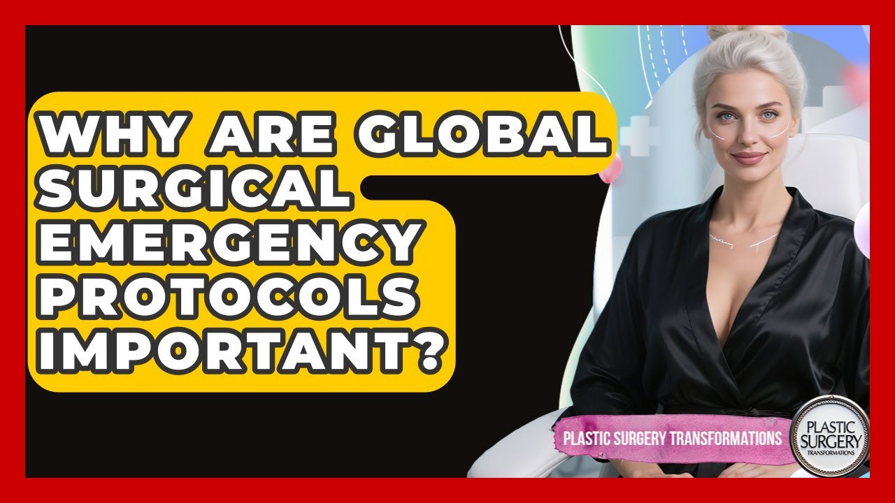 Why Are Global Surgical Emergency Protocols Important? - Plastic Surgery Transformations