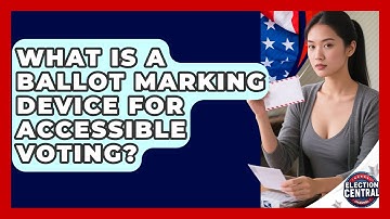 What Is A Ballot Marking Device For Accessible Voting? - Election Central Channel