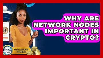 Why Are Network Nodes Important In Crypto? - Crypto Simplified for Seniors