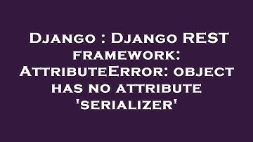 Django : Django REST framework: AttributeError: object has no attribute 