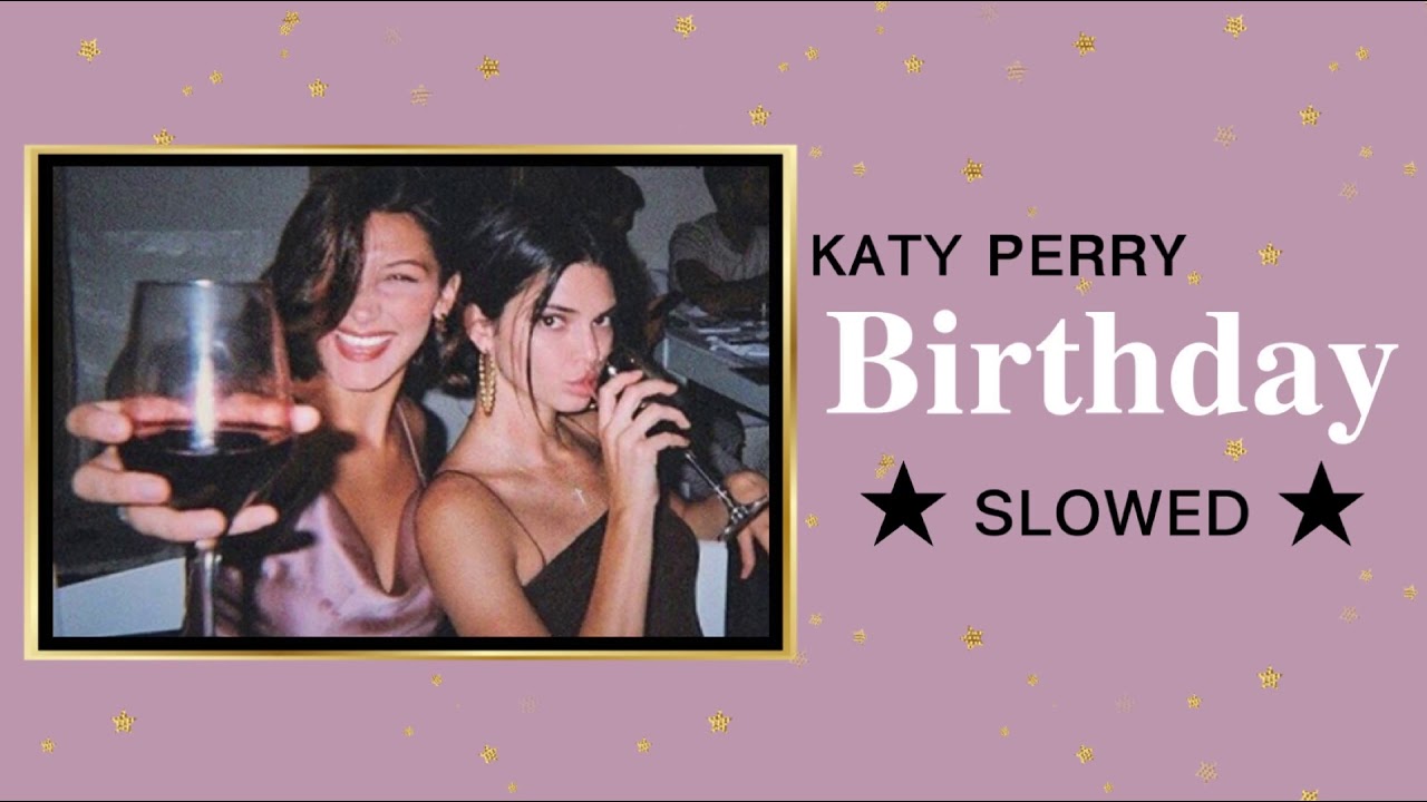 Katy Perry - 🍰 Birthday🥂 Cash Cash Remix 🎉 [Slowed]