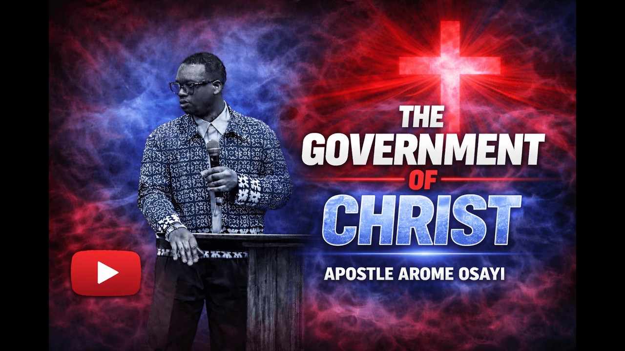 The Government of Christ|| Apostle Arome Osayi  #TheGovernmentOfChrist #JesusIsLord #KingdomOfGod