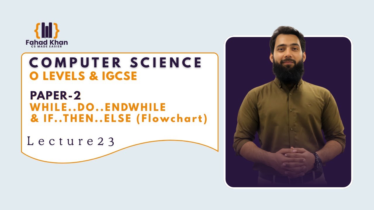 While Do EndWhile & If Then Else (Flowchart) | O Level & IGCSE Computer Science | P2 | Lecture 23