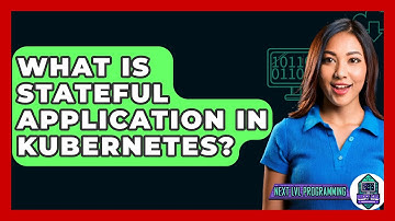 What Is Stateful Application In Kubernetes? - Next LVL Programming