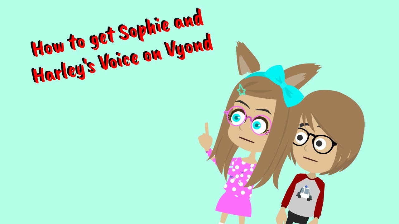 [TUTORIAL] How to Get Sophie and Harley's Voice to Vyond. - [TUTORIAL] How to Get Sophie and Harley's Voice to Vyond.
