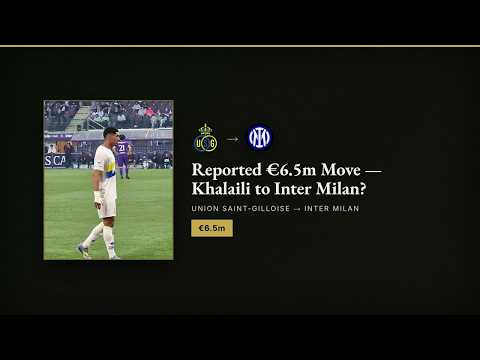 Video TRANSFER RUMOUR: Khalaili — Union Saint-Gilloise to Inter Milan