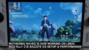 Wuthering Waves Is Now Working On Linux | Rog Ally Z1E Bazzite OS Setup & Performance