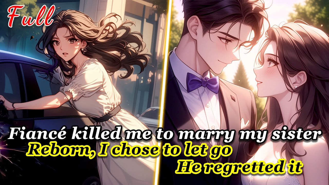 Fiancé killed me to marry my sister.Reborn, I chose to let go, but he regretted it#rebirth #betrayal