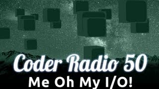 Me Oh My I/O! | Coder Radio 50 screenshot 2