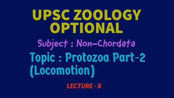 UPSC ZOOLOGY| Non-Chordata L-8 | PROTOZOA part-2, LOCOMOTION | CILIA| FLAGELLA| MOVEMENT| IAS | IFS
