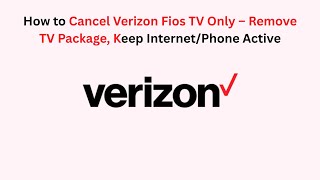 How to Cancel Verizon Fios TV Only – Remove TV Package, Keep Internet/Phone Active