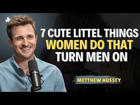 7 Cute Little Things Women Do That Turn Guys On | Matthew Hussey Relationship Tips