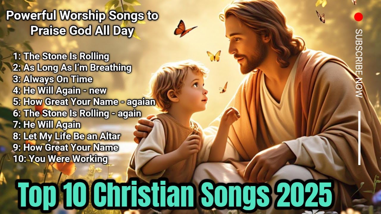 Top 10 Christian Songs 2025 - Powerful Worship Songs to Praise God All ...