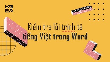 Cách kiểm tra lỗi chính tả Tiếng Việt trong Word