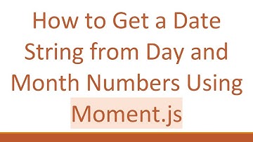 How to Get a Date String from Day and Month Numbers Using Moment.js