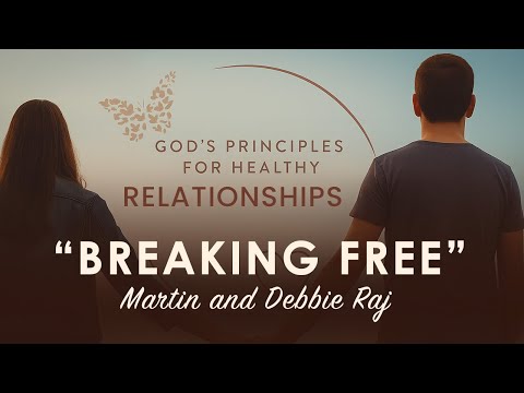 3. BREAKING FREE - Martin and Debbie Raj || God's Principles for Healthy Relationships