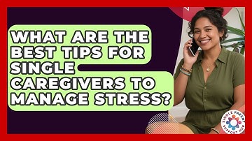 What Are the Best Tips for Single Caregivers to Manage Stress? | Single Parent Support Hub News