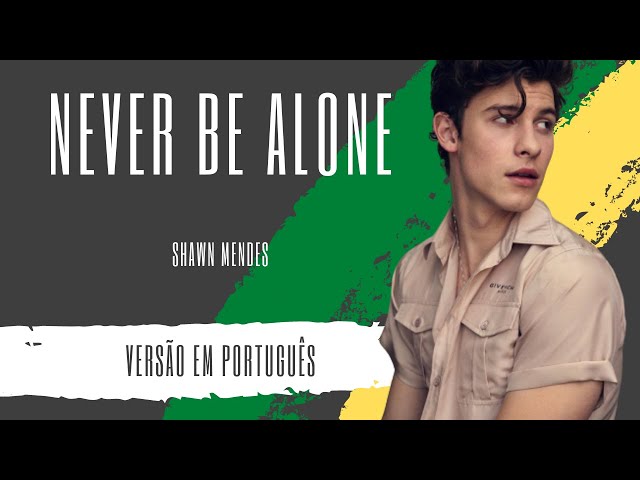 Never be alone  Never be alone, Shawn mendes, Citações de músicas