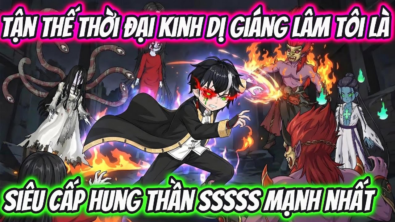 Tận Thế Thời Đại Kinh Dị Giáng Lâm Tôi Là Siêu Cấp Hung Thần SSSSS Mạnh Nhất | HH VietSub