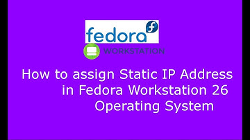 How to assign Static IP Address in Fedora Workstation 26