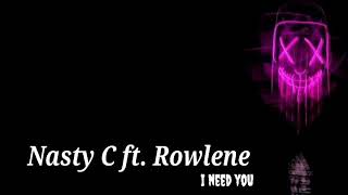 Video thumbnail of "Nasty C ft. Rowlene - I need you (Lyrics)"