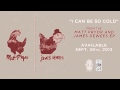Matt Pryor "I Can Be So Cold"