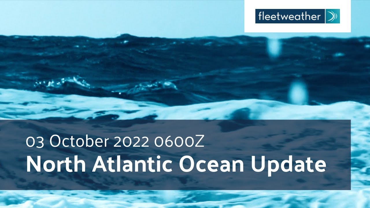 Fleetweather Connection:  North Atlantic Ocean Update - 03 October 2022