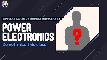 SPECIAL CLASS ON SOURCE INDUCTANCE I Power electronics I Do not miss this class