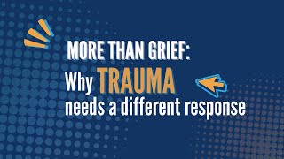 More Than Grief: Why Trauma Needs a Different Response
