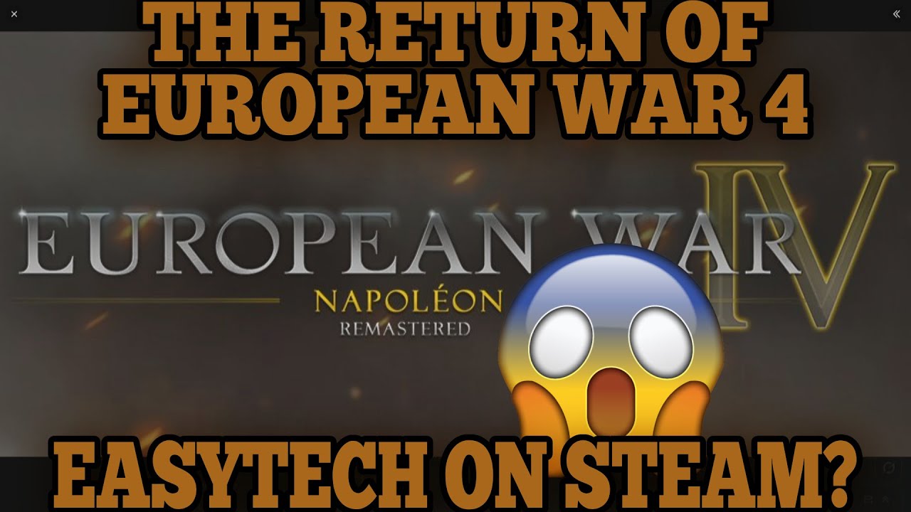 EASYTECH TO STEAM? EUROPEAN WAR 4 NAPOLEON REMASTERED